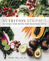 Nutrition Stripped: 100 Whole Food Recipes Made Deliciously Simple