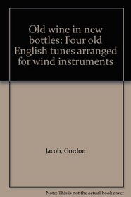 Old wine in new bottles: Four old English tunes arranged for wind instruments