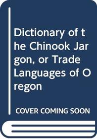 Dictionary of the Chinook Jargon, or Trade Languages of Oregon