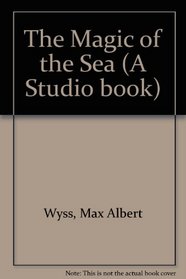 The Magic of the Sea (A Studio book)