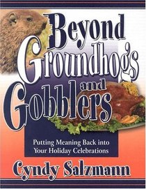 Beyond Groundhogs and Gobblers: Putting Meaning Back into Your Holiday Celebrations