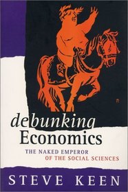 Debunking Economics: The Naked Emperor of the Social Sciences