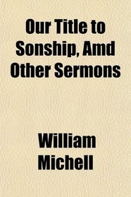 Our Title to Sonship, Amd Other Sermons