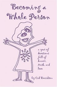Becoming a Whole Person : A Year of Devotions full of Humor, Truth, and Love