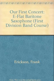 Our First Concert: E-Flat Baritone Saxaphone (First Division Band Course)