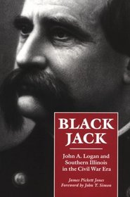 Black Jack: John A. Logan and Southern Illinois in the Civil War Era (Shawnee Books)