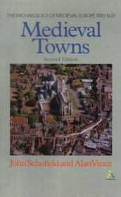Medieval Towns: The Archaeology of British Towns in Their European Setting (Archaeology of Medieval Europe Series)