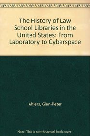 The History of Law School Libraries in the United States: From Laboratory to Cyberspace