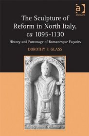 The Sculpture of Reform in North Italy, ca 10951130