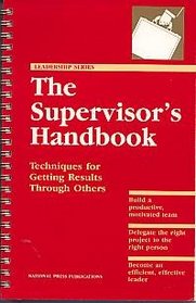 The Supervisor's Handbook: Techniques for Getting Results Through Others (Leadership Series)