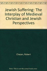 Jewish Suffering: The Interplay of Medieval Christian and Jewish Perspectives