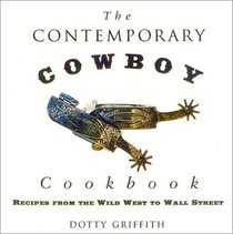 The Contemporary Cowboy Cookbook : Recipes from the Wild West to Wall Street