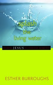 Splash the Living Water: Sharing Jesus in Everyday Moments