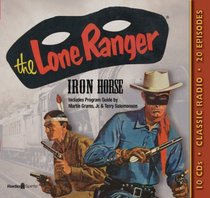 Lone Ranger: Iron Horse (Old Time Radio)