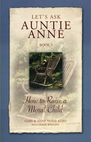 Lets Ask Auntie Anne How to Raise a Moral Child