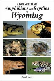 A Field Guide to the Amphibians and Reptiles of Wyoming