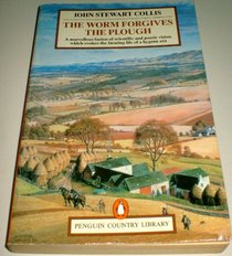 The Worm Forgives the Plough: While Following the Plough. Down to Earth (Penguin Country Library)