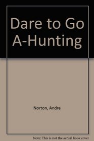 Dare to Go A-Hunting