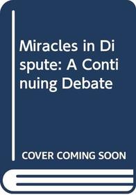Miracles in Dispute: A Continuing Debate