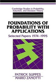 Foundations of Probability with Applications : Selected Papers 1974-1995 (Cambridge Studies in Probability, Induction and Decision Theory)