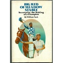 Big Red of Meadow Stable: Secretariat, the Making of a Champion