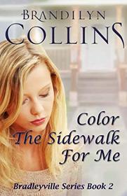 Color The Sidewalk For Me (Bradleyville Series) (Volume 2)