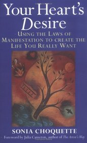 Your Heart's Desire: Using the Laws of Manifestation to Create the Life You Want