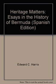 Heritage Matters: Esays in the History of Bermuda (Spanish Edition)