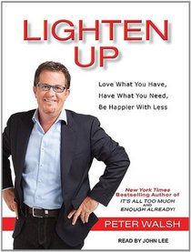 Lighten Up: Love What You Have, Have What You Need, Be Happier with Less