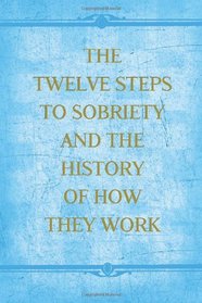 The Twelve Steps to Sobriety and the History of How it Works