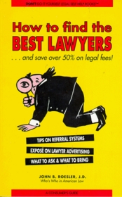 How to Find the Best Lawyers...& Save over 50% on Legal Fees: And Save over 50% on Legal Fees (Don't-Do-It-Yourself Legal Self-Help Books) (Don't-Do-It-Yourself Legal Self-Help Books)
