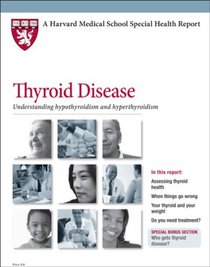 Harvard Medical School Thyroid Disease: Understanding hypothyroidism and hyperthyroidism (Harvard Medical School Special Health Reports)