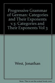 Progressive Grammar of German: Categories and Their Exponents v.3 (Vol 3)