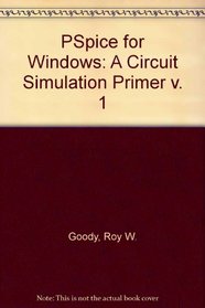 PSpice for Windows: A Circuit Simulation Primer v. 1