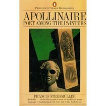 Apollinaire: Poet Among the Painters (Penguin Literary Biographies)