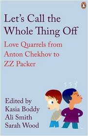 Let's Call the Whole Thing Off: Love Quarrels from Anton Chekhov to Z.Z. Packer. Selected by Kasia Boddy, Ali Smith, Sarah Wood (Penguin Modern Classics)