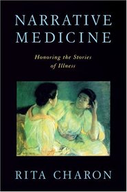 Narrative Medicine: Honoring the Stories of Illness