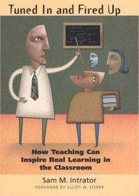 Tuned In and Fired Up: How Teaching Can Inspire Real Learning in the Classroom