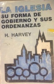 La Iglesia - Su Forma de Gobierno y Sus Ordenanzas: The Church: Its Politics & Ordnances (Spanish Edition)