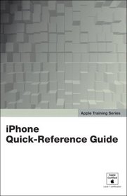 Apple Training Series: iPhone Quick-Reference Guide (Apple Training)