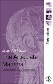 The Articulate Mammal: An Introduction to Psycholinguistics