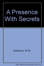 A Presence with Secrets