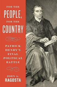 For the People, For the Country: Patrick Henry?s Final Political Battle