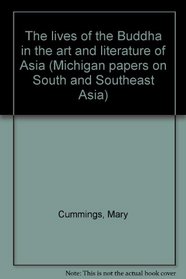 The lives of the Buddha in the art and literature of Asia (Michigan papers on South and Southeast Asia)