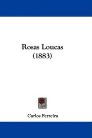 Rosas Loucas (1883) (Portuguese Edition)