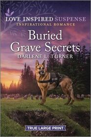 Buried Grave Secrets (Crisis Rescue Team, Bk 4) (Love Inspired Suspense, No 1078) (True Large Print)