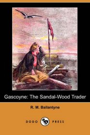 Gascoyne: The Sandal-Wood Trader (Dodo Press)