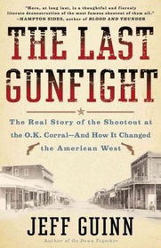 The Last Gunfight: The Real Story of the Shootout at the O. K. Corral -- and How It Changed the American West (Large Print)