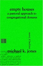 Empty Houses: A Pastoral Approach to Congregational Closures