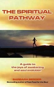 The Spiritual Pathway: A Guide to the Joys of Awakening and Soul Evolution